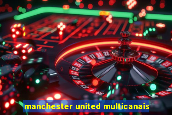 manchester united multicanais